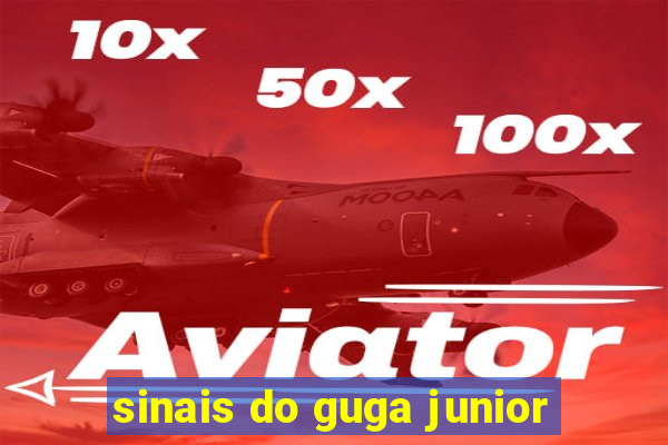 sinais do guga junior